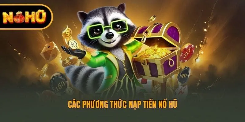 Các phương thức nạp tiền nổ hũ
