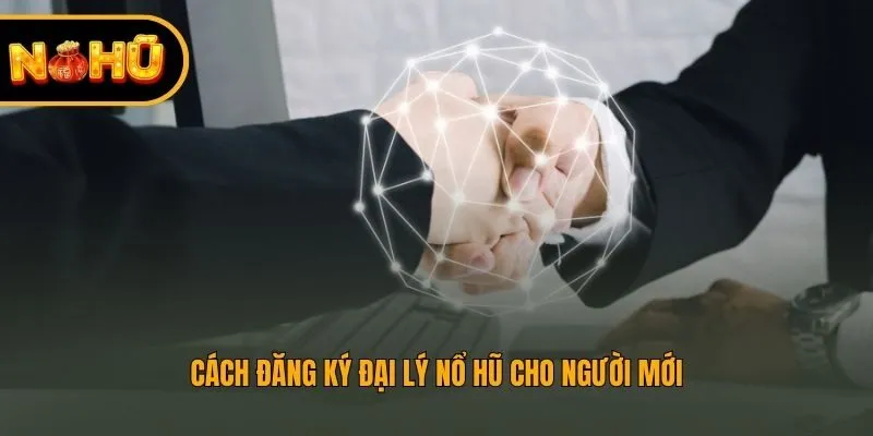 Cách đăng ký đại lý nohu cho người mới