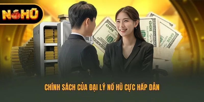 Chính sách của đại lý nổ hũ cực hấp dẫn
