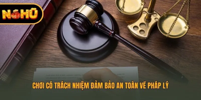 Chơi có trách nhiệm đảm bảo an toàn về pháp lý