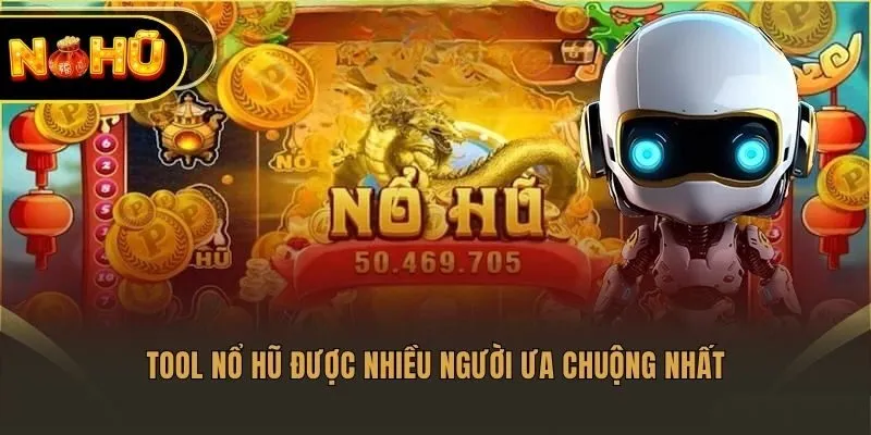 Tool nổ hũ được nhiều người ưa chuộng nhất