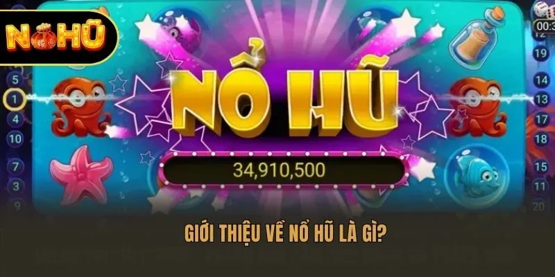 Giới thiệu về nổ hũ là gì?