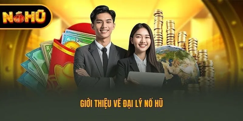 Giới thiệu về đại lý nổ hũ
