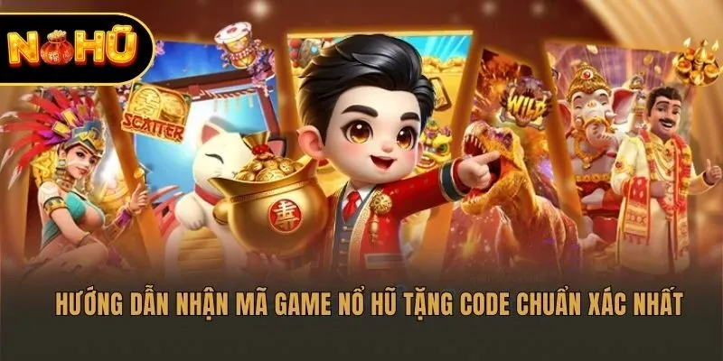 Hướng dẫn nhận mã game nổ hũ tặng code chuẩn xác nhất