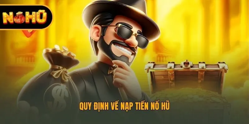 Quy định về nạp tiền nổ hũ