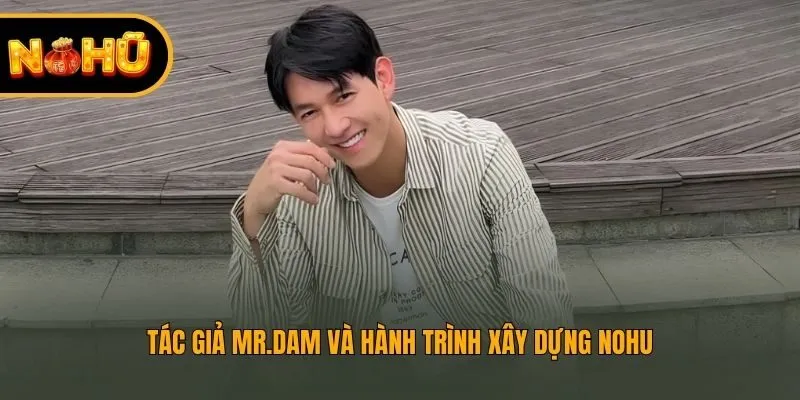 Tác giả Mr.Dam và hành trình xây dựng Nohu