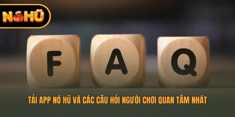 Tải app nổ hũ và các câu hỏi người chơi quan tâm nhất