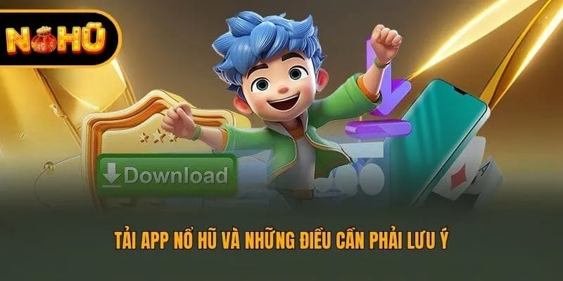 Tải app nohu và những điều cần phải lưu ý