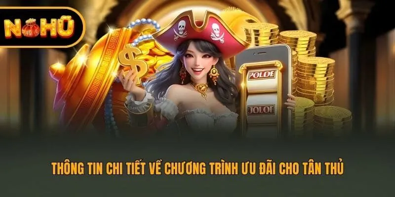 Thông tin chi tiết về chương trình ưu đãi cho tân thủ