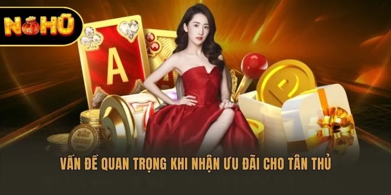 Vấn đề quan trọng khi nhận ưu đãi cho tân thủ