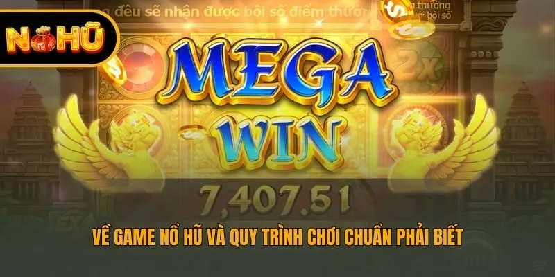 Về game nổ hũ và quy trình chơi chuẩn phải biết